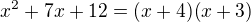 $x^2+7x+12=(x+4)(x+3)$