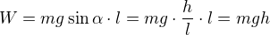 $W = mg\sin \alpha \cdot l=mg \cdot \frac{h}{l}\cdot l=mgh$