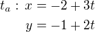 $t_a:\,x=-2+3t\\y=-1+2t$