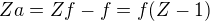 $Za=Zf-f=f(Z-1)$