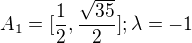 $A_{1}=[\frac{1}{2},\frac{\sqrt{35}}{2}];\lambda =-1$