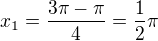 $x_{1}=\frac{3\pi-\pi}{4}=\frac{1}{2}\pi$