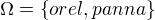 $\Omega = \{orel, panna \}$