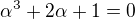 $\alpha ^3+2\alpha +1=0$