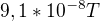 $9,1*10^{-8} T$