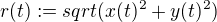 $r(t):=sqrt(x(t)^2+y(t)^2)$