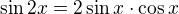 $\sin 2x=2\sin x\cdot \cos x$