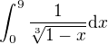 $\int_0^{9}\frac{1}{\sqrt[3]{1-x}}\mathrm{d}x$