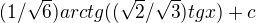 $(1/\sqrt{6}) arctg((\sqrt{2}/\sqrt{3}) tgx) +c$