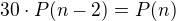 $30\cdot P(n-2)=P(n)$