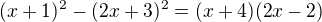 $(x+1)^2-(2x+3)^2=(x+4)(2x-2)$