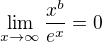 $\lim_{x\to \infty}\frac{x^{b}}{e^{x}}= 0$