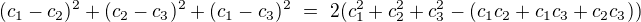 $(c_1-c_2)^2+(c_2-c_3)^2+(c_1-c_3)^2\ =\ 2(c_1^2+c_2^2+c_3^2-(c_1c_2+c_1c_3+c_2c_3))$