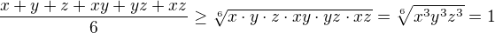 $\frac{x+y+z+xy+yz+xz}6 \geq\sqrt[6]{x\cdot y\cdot z\cdot xy\cdot yz\cdot xz}=\sqrt[6]{x^3y^3z^3}=1$