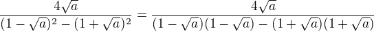 $\frac{4\sqrt{a}}{(1-\sqrt{a})^2-(1+\sqrt{a})^2} = \frac{4\sqrt{a}}{(1-\sqrt{a})(1-\sqrt{a})-(1+\sqrt{a})(1+\sqrt{a})} $