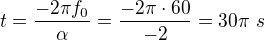 $t=\frac{-2\pi f_0}\alpha=\frac{-2\pi\cdot60}{-2}=30\pi\ s$