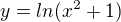$y=ln(x^{2}+1)$