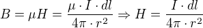 $B=\mu H=\frac{\mu\cdot I\cdot dl}{4\pi\cdot r^2} \Rightarrow H=\frac{ I\cdot dl}{4\pi\cdot r^2}$