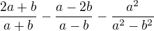 $\frac{2a+b}{a+b}-\frac{a-2b}{a-b}-\frac{a^2}{a^2-b^2}$