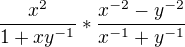 $\frac{x^{2}}{1+xy^{-1}}*\frac{x^{-2}-y^{-2}}{x^{-1}+y^{-1}}$