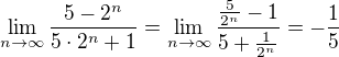 $\lim_{n\to\infty }\frac{5-2^{n}}{5\cdot 2^{n}+1}=\lim_{n\to\infty }\frac{\frac{5}{2^{n}}-1}{5+\frac{1}{2^{n}}}=-\frac{1}{5}$