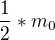 $\frac{1}{2}*m_{0}$