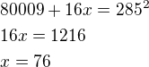 $80009+16x=285^2\nl16x=1216\nlx=76$