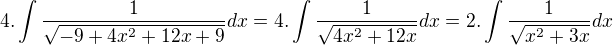 $4.\int\frac{1}{\sqrt{-9+4x^2+12x+9}}dx=4.\int\frac{1}{\sqrt{4x^2+12x}}dx=2.\int\frac{1}{\sqrt{x^2+3x}}dx$