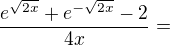 kopírovat do textarea $\frac{e^{\sqrt{2x}}+e^{-\sqrt{2x}}-2}{4x}=$