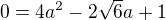 $0=4a^{2}-2\sqrt{6}a+1$