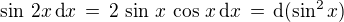 $\sin\,2x \,\text{d} x \,=\,2\,\sin\,x\,\cos \,x\,\text{d} x \,=\, \text{d} (\sin^2x)$