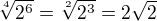 $\sqrt[4]{2^6} = \sqrt[2]{2^3} = 2\sqrt{2}$