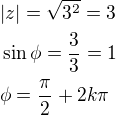 $|z|=\sqrt{3^2}=3\nl\sin \phi=\frac{3}{3}=1\nl\phi=\frac{\pi}{2}+2k\pi$