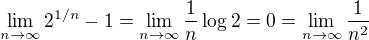 $\lim_{n \to \infty} 2^{1/n} - 1 = \lim_{n \to \infty} \frac 1n \log 2=0=\lim_{n\to\infty}\frac1{n^2}$