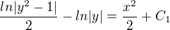 $\frac{ln|y^2-1|}{2}-ln|y|= \frac{x^2}{2}+C_{1}$