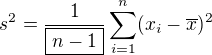 $s^2=\frac{1}{\boxed{n-1}} \sum_{i=1}^n (x_i-\overline{x})^2$