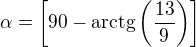 $\alpha=\left[90-\rm{arctg}\left(\frac{13}{9}\right)\right]$