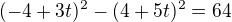 $(-4+3t)^{2}-(4+5t)^{2}=64$
