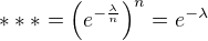 $* * * = \( e^{-\frac{\lambda}{n}}\)^n = e^{-\lambda} $