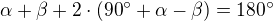 $\alpha+\beta+2\cdot(90^\circ+\alpha-\beta)=180^\circ$