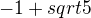 $-1+sqrt{5}$