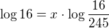 $\log16=x\cdot\log\frac{16}{245}$