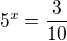 $5^x=\frac3{10}$