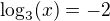 $\log_3(x)=-2$