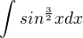$\int sin^{\frac{3}{2}}xdx$