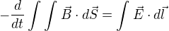 $-\frac{d}{dt}\int_{}^{}\int_{}^{}\vec{B}\cdot d\vec{S}=\int_{}^{}\vec{E}\cdot d\vec{l}$