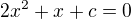 $2x^2+x+c=0$