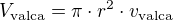 $V_{\text{valca}} = \pi\cdot r^2\cdot v_{\text{valca}}$