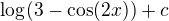 $\log_{}(3-\cos (2x)) + c$