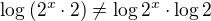 $\log{(2^x\cdot2)}\neq\log{2^x}\cdot\log{2}$